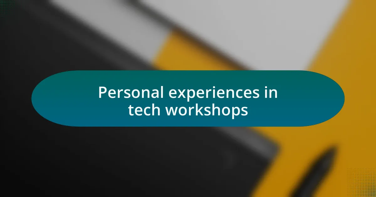 Personal experiences in tech workshops