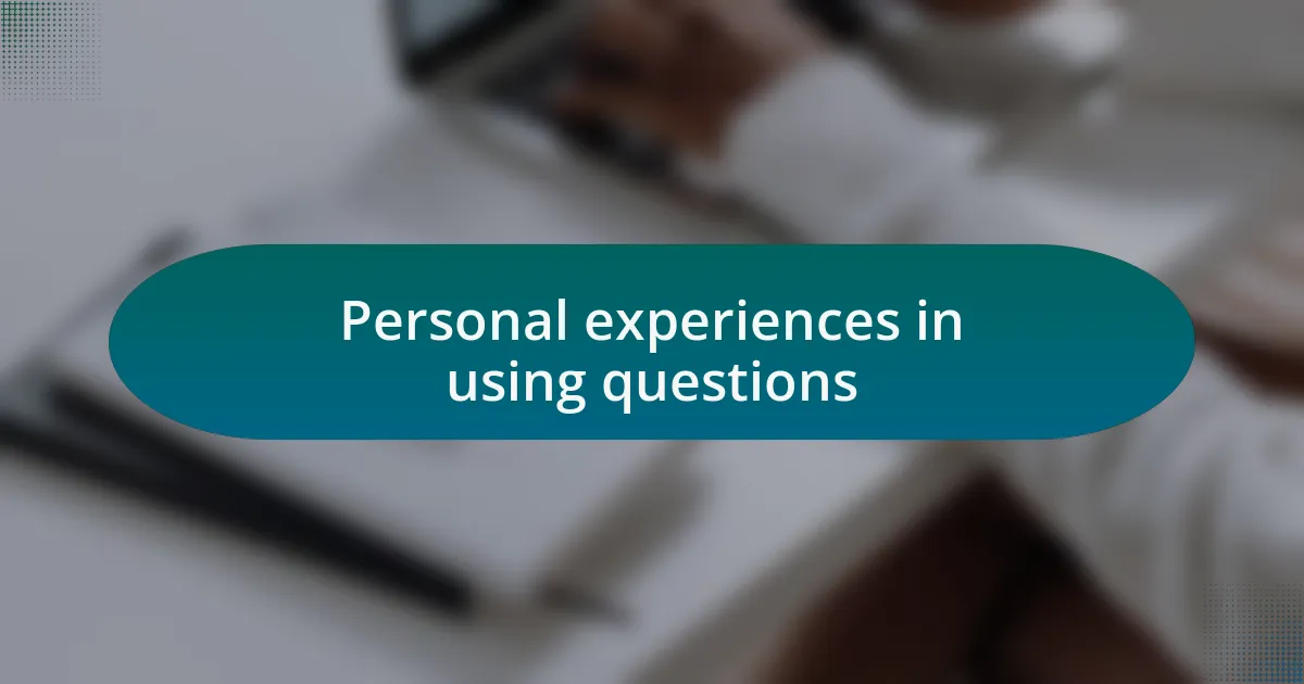 Personal experiences in using questions