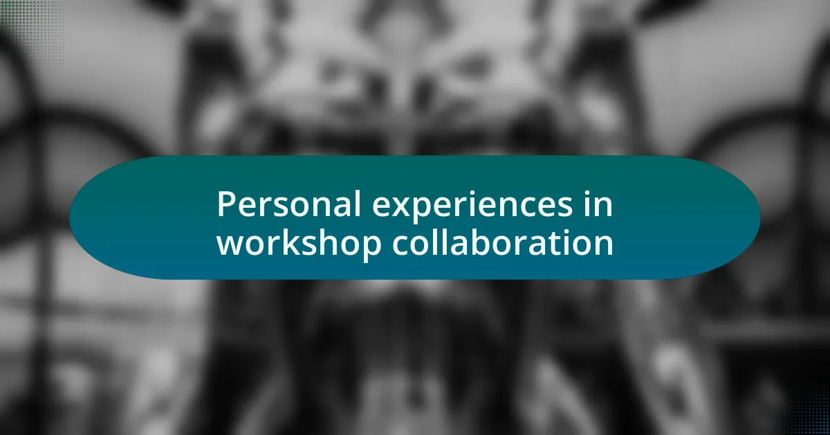 Personal experiences in workshop collaboration