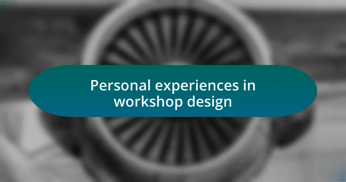 Personal experiences in workshop design
