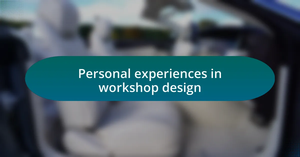 Personal experiences in workshop design