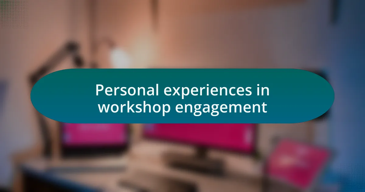 Personal experiences in workshop engagement