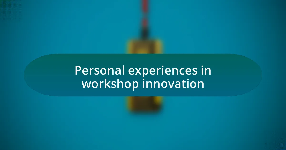 Personal experiences in workshop innovation