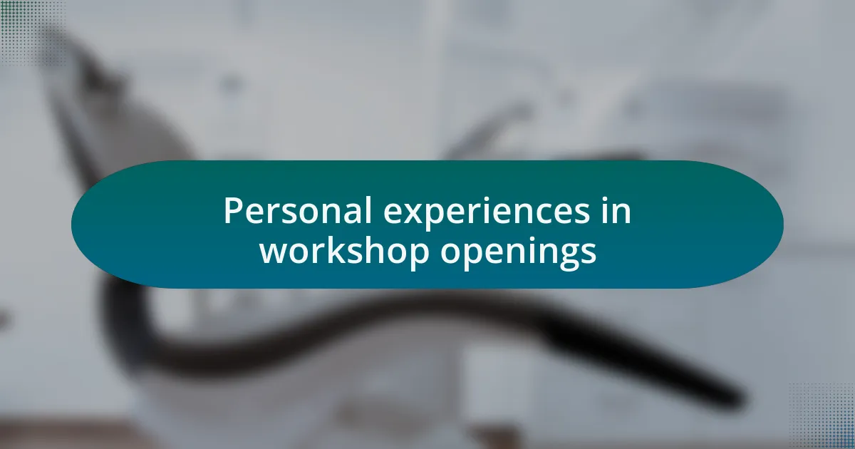 Personal experiences in workshop openings