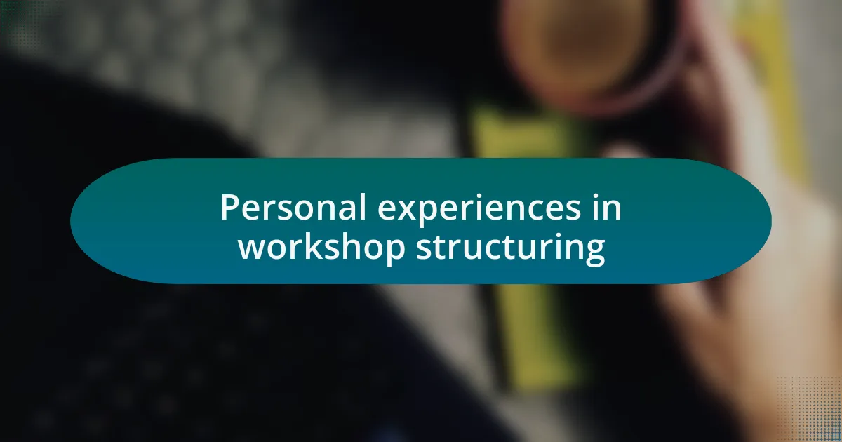 Personal experiences in workshop structuring