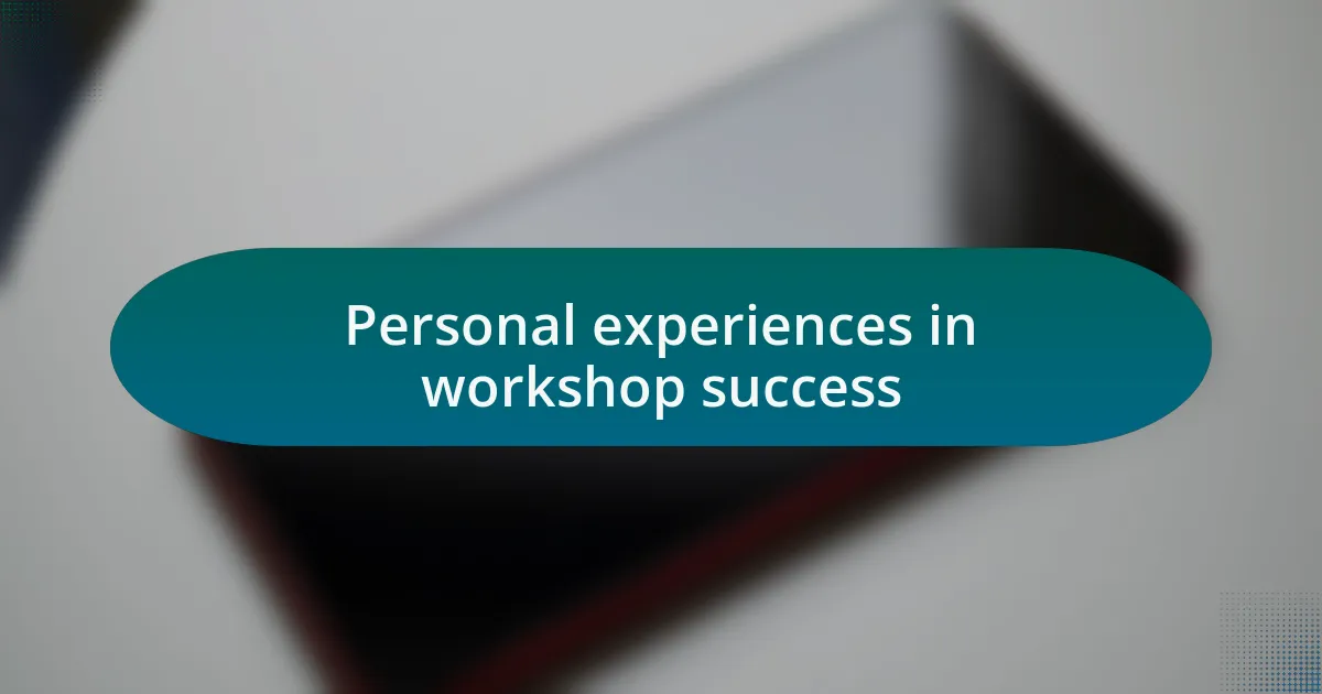Personal experiences in workshop success