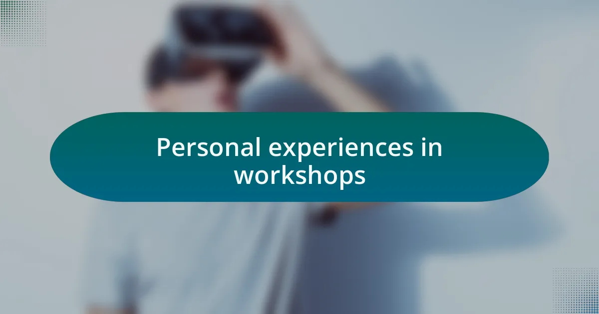 Personal experiences in workshops