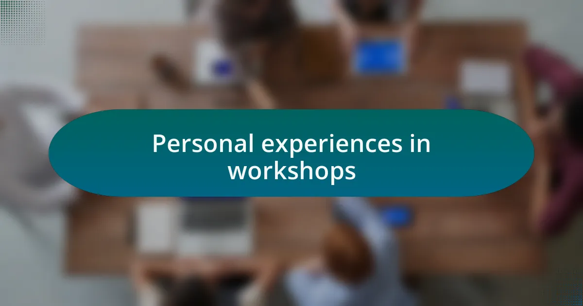 Personal experiences in workshops