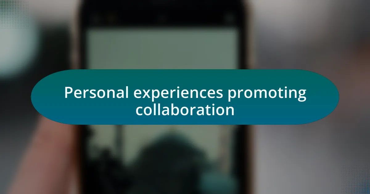 Personal experiences promoting collaboration