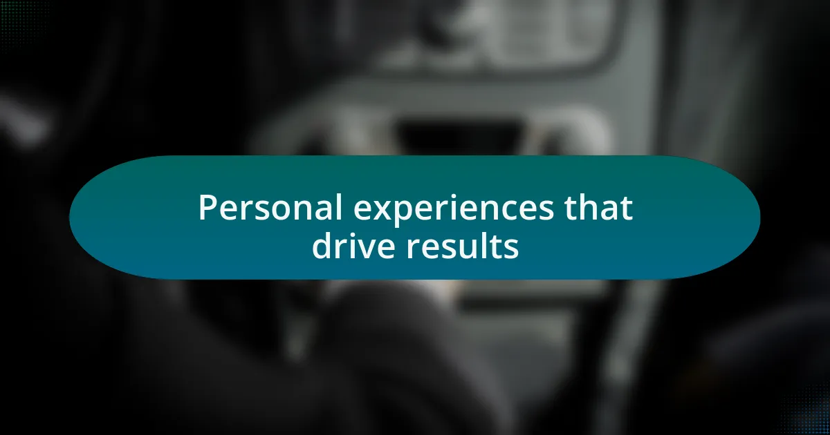 Personal experiences that drive results