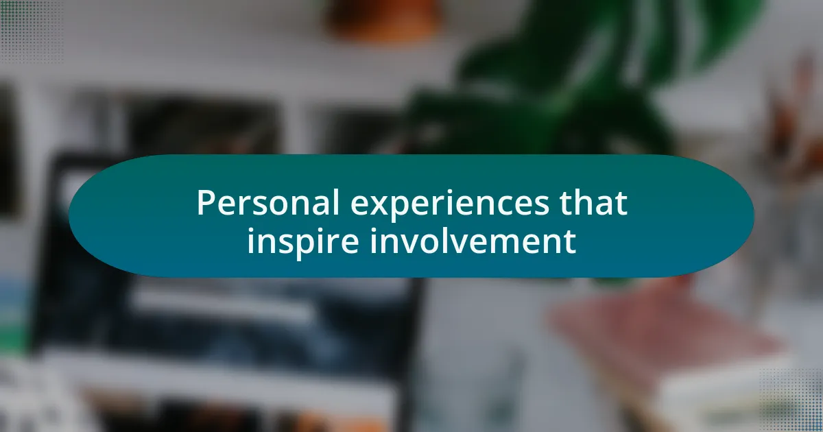 Personal experiences that inspire involvement