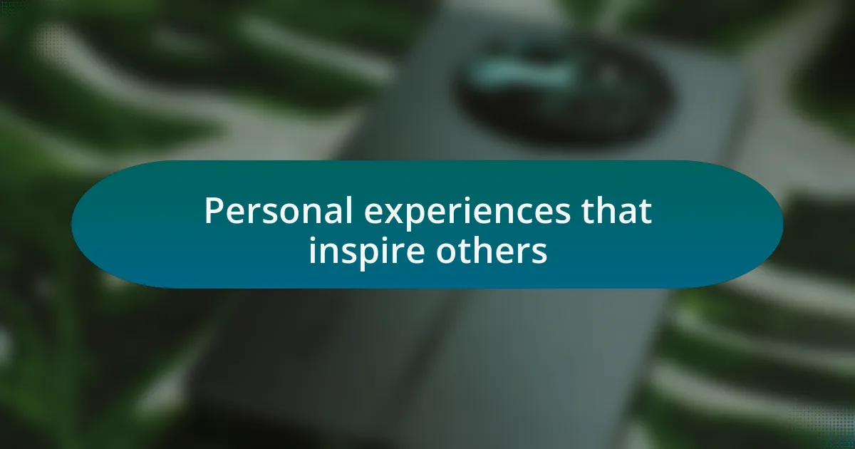 Personal experiences that inspire others