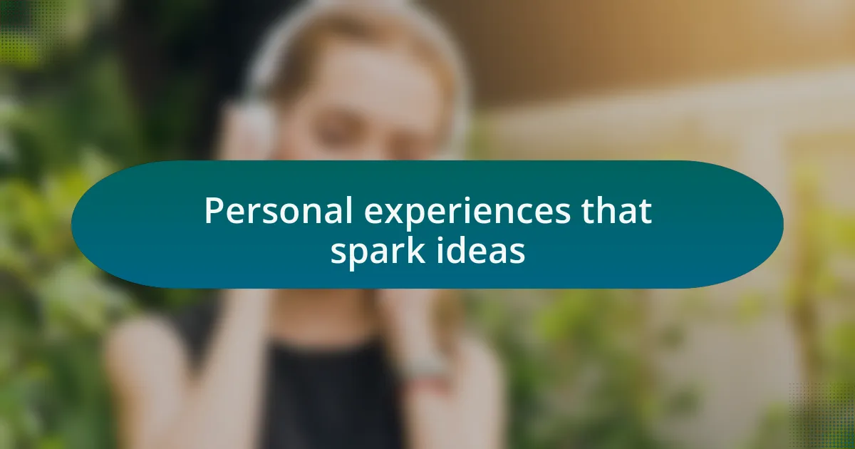 Personal experiences that spark ideas