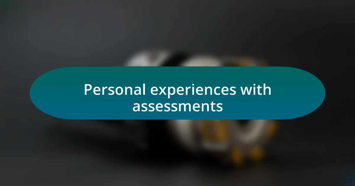 Personal experiences with assessments