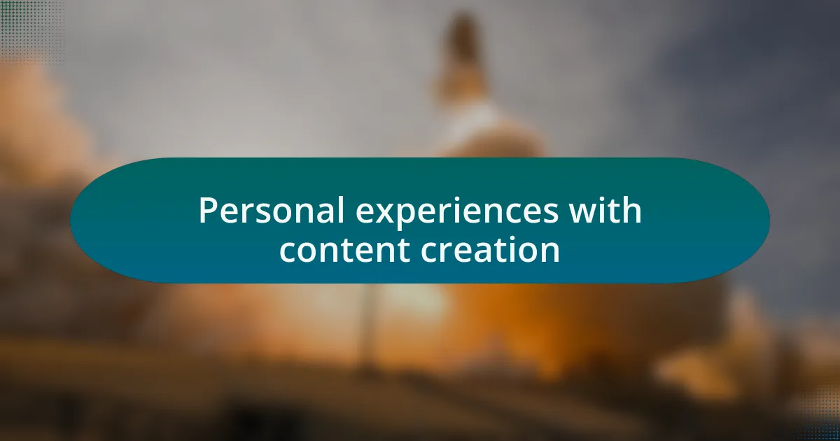 Personal experiences with content creation