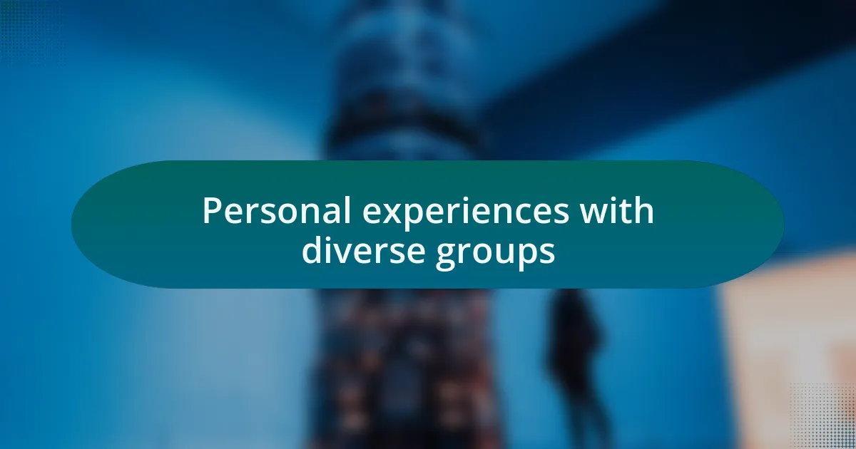 Personal experiences with diverse groups