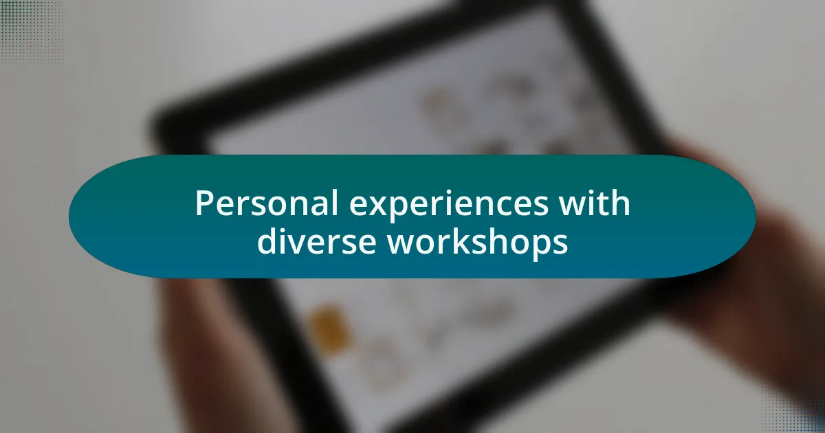 Personal experiences with diverse workshops