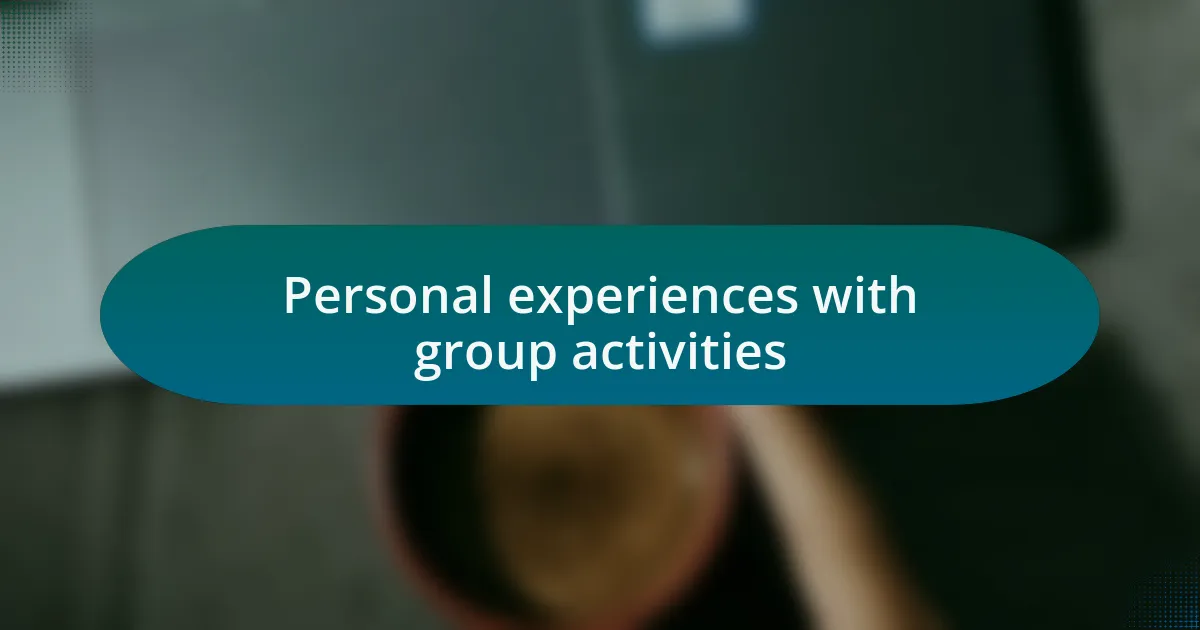 Personal experiences with group activities