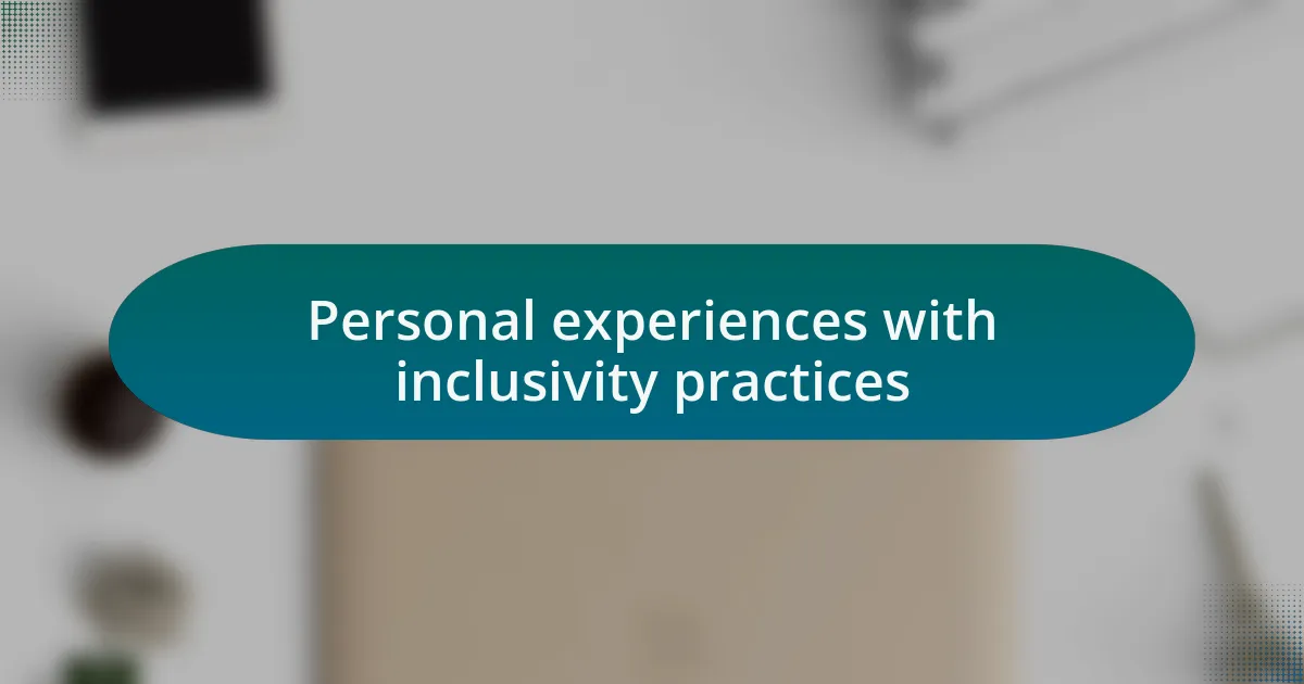 Personal experiences with inclusivity practices