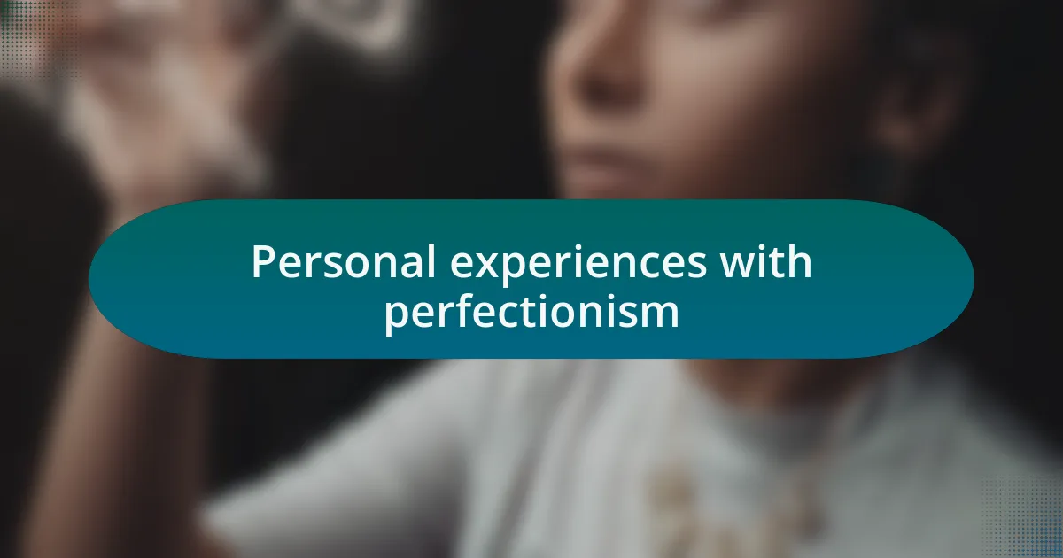 Personal experiences with perfectionism