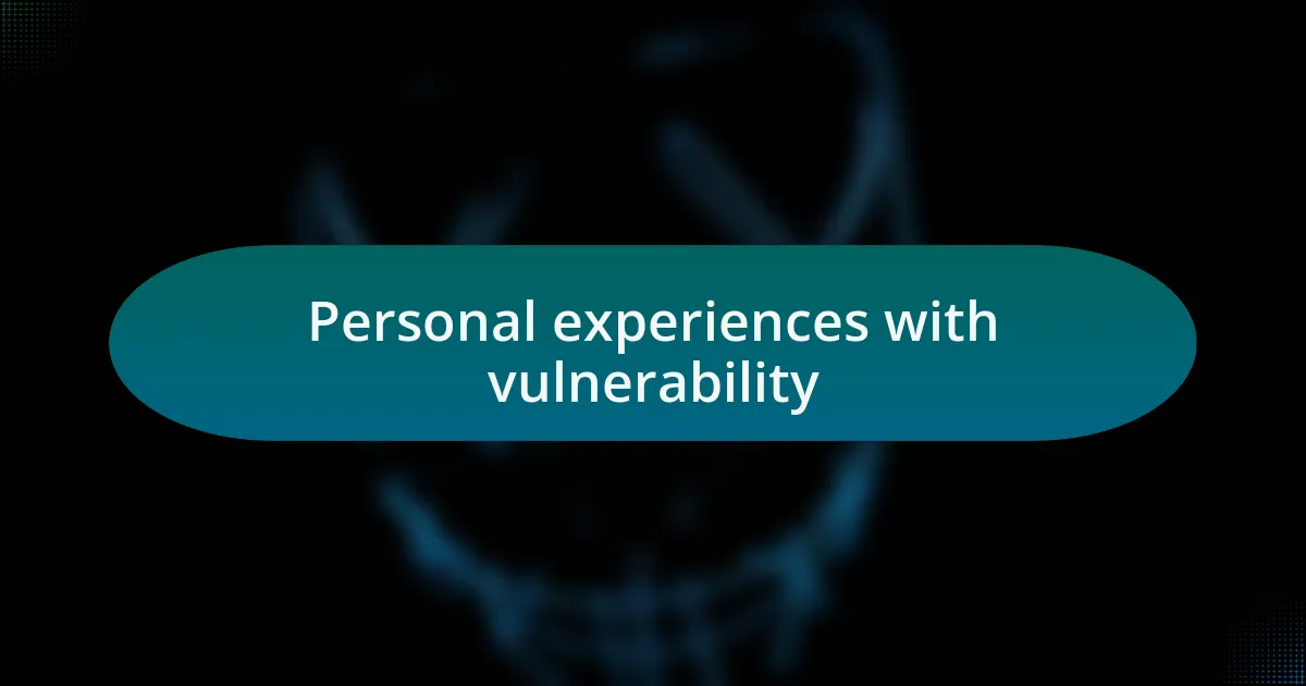 Personal experiences with vulnerability
