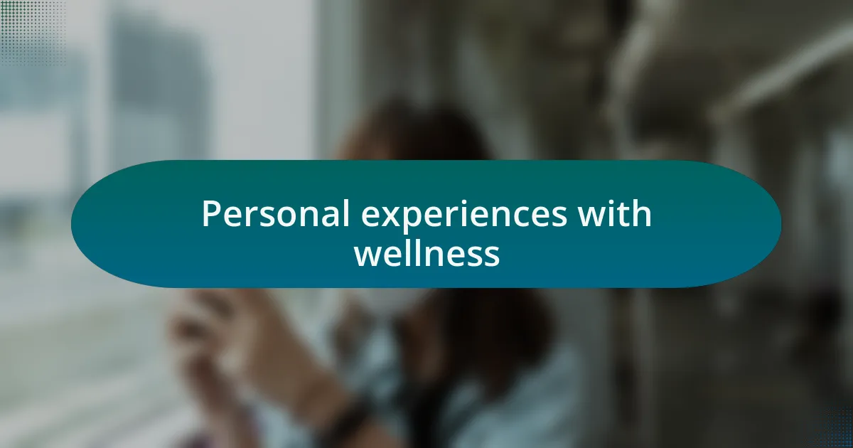 Personal experiences with wellness