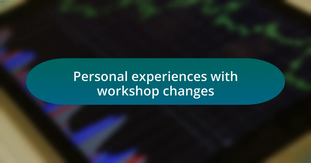 Personal experiences with workshop changes