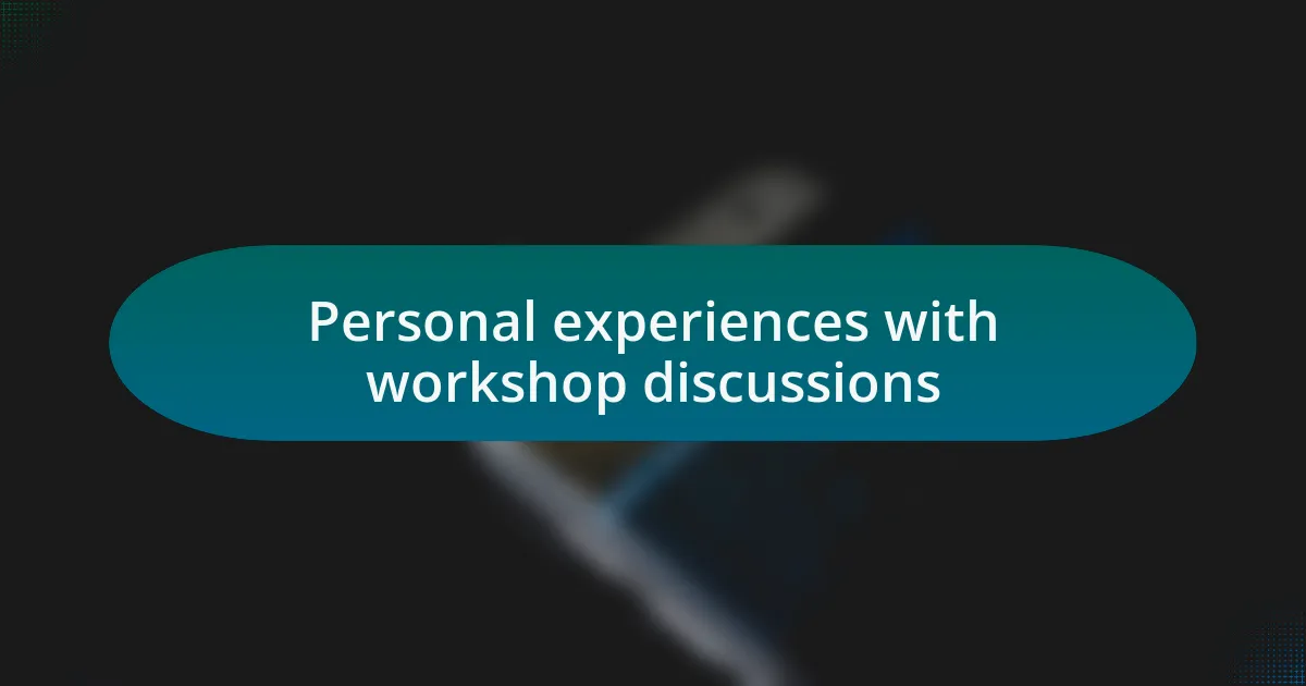 Personal experiences with workshop discussions