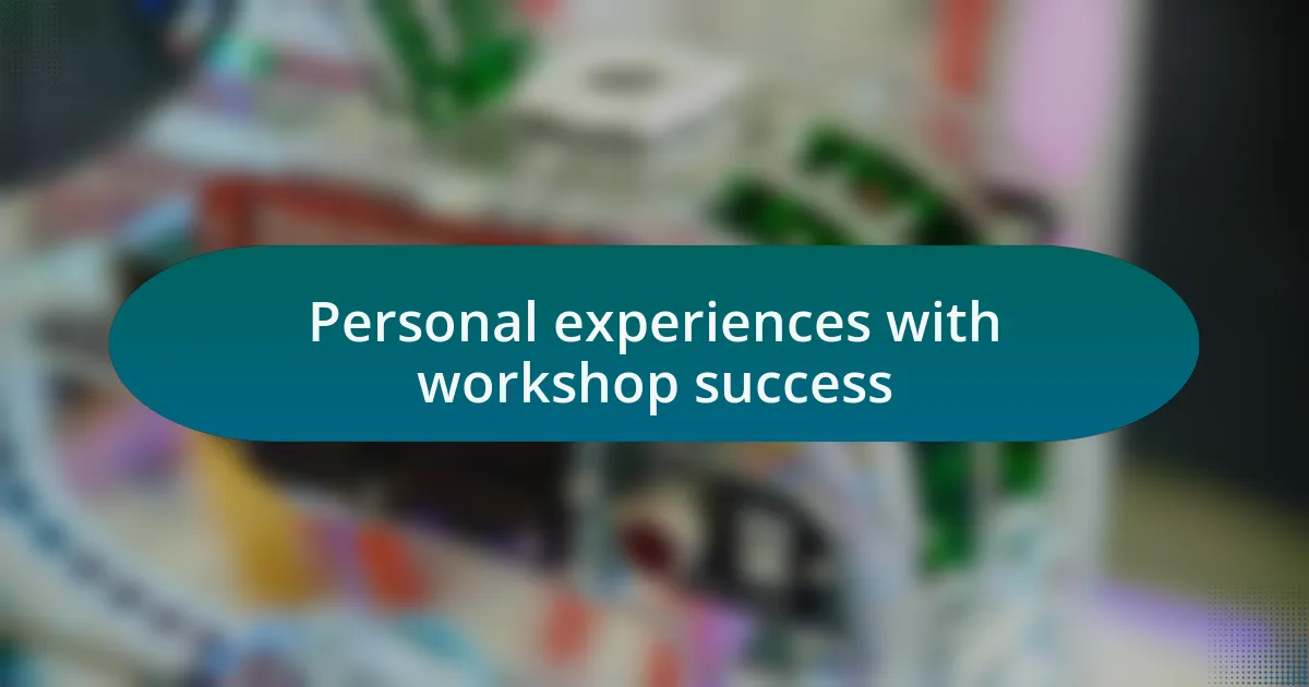 Personal experiences with workshop success