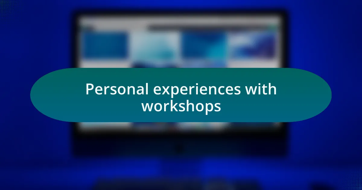 Personal experiences with workshops