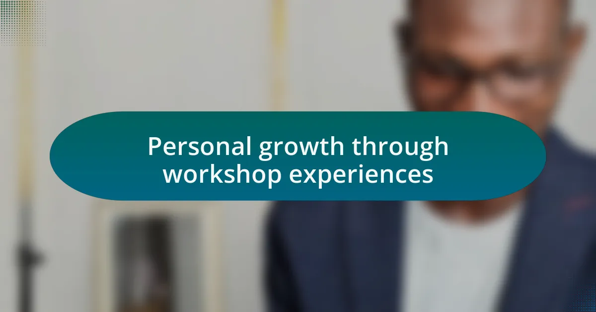 Personal growth through workshop experiences