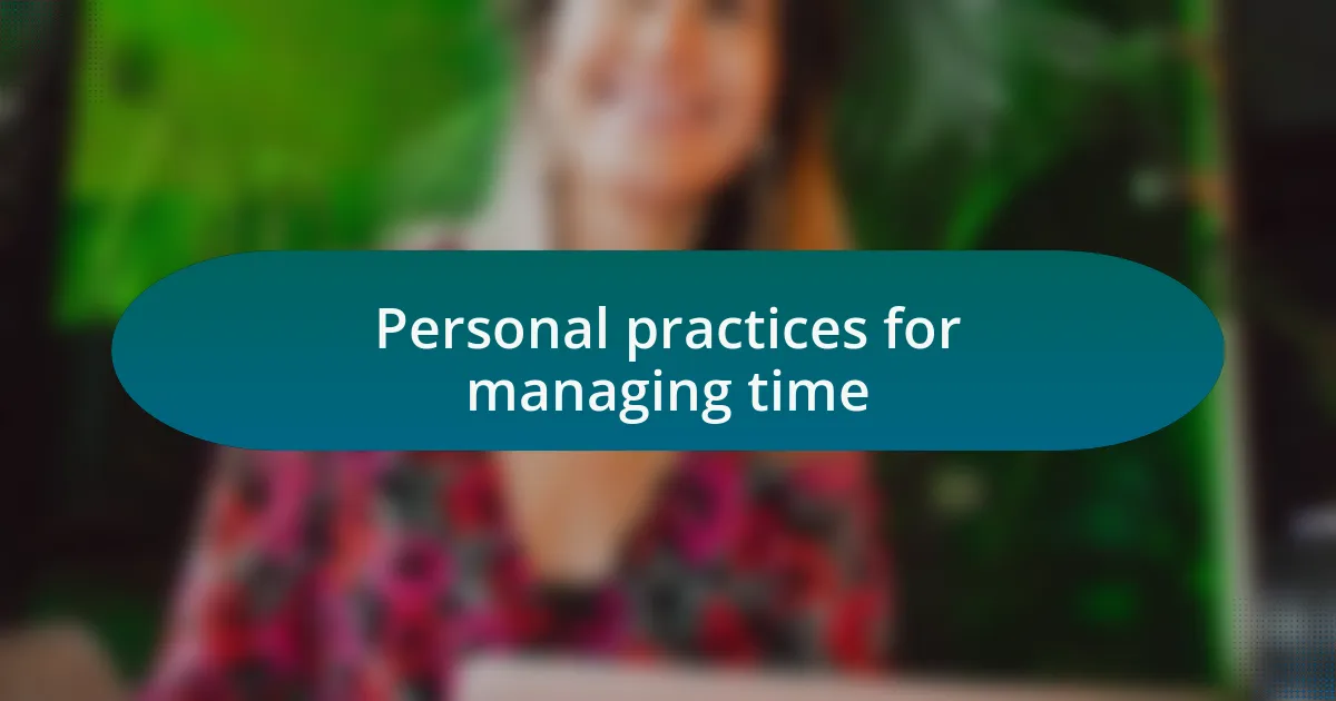 Personal practices for managing time