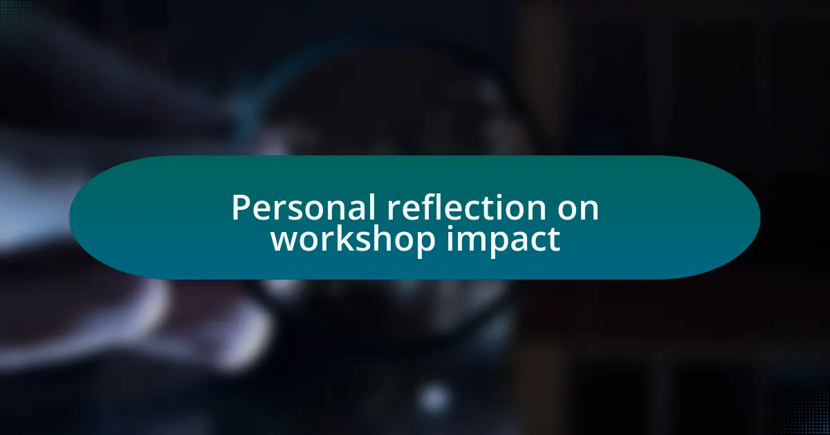 Personal reflection on workshop impact