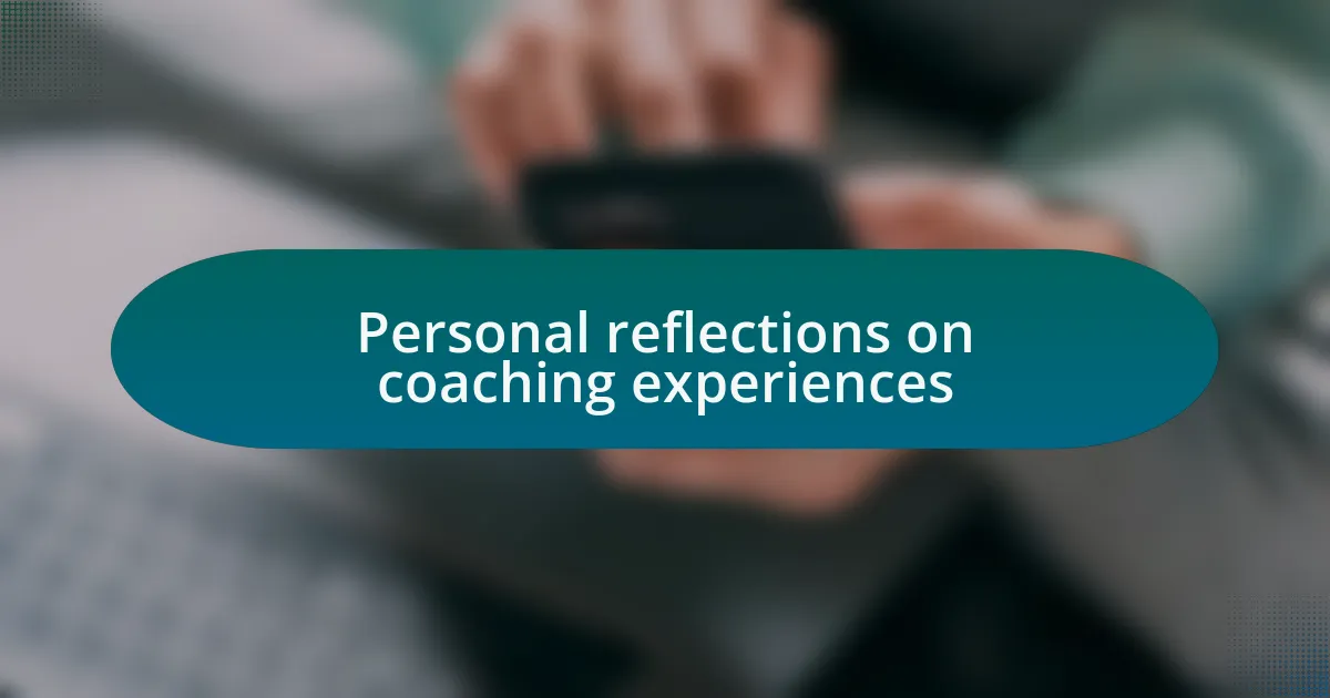 Personal reflections on coaching experiences