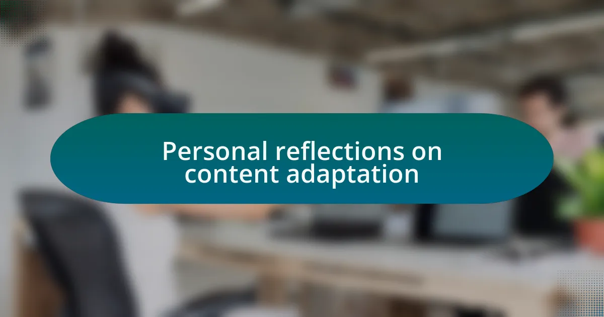 Personal reflections on content adaptation