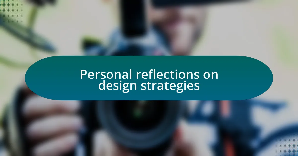 Personal reflections on design strategies