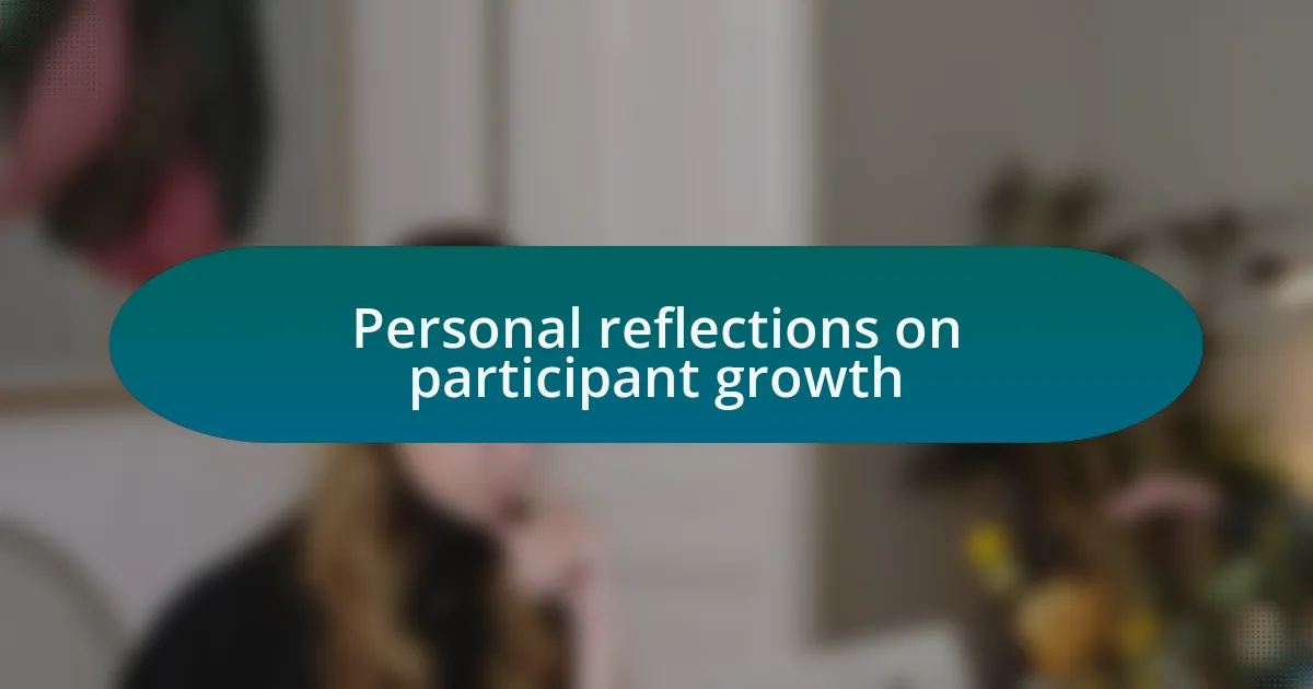 Personal reflections on participant growth