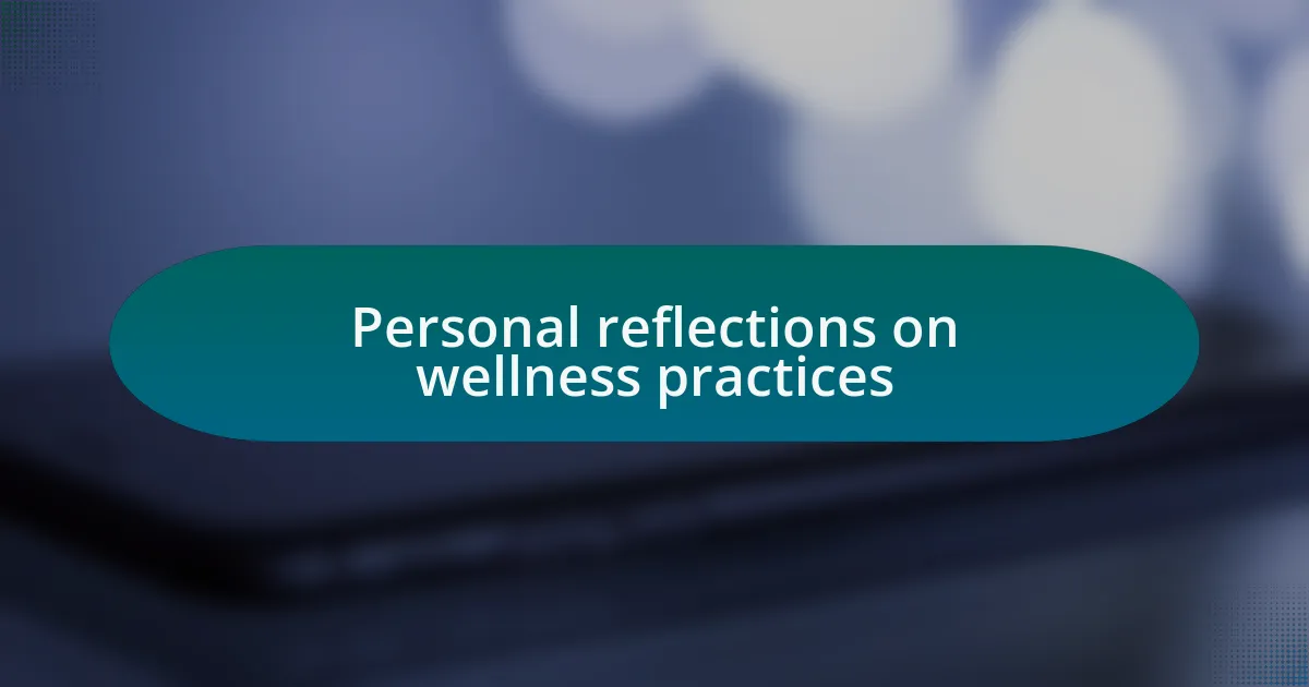 Personal reflections on wellness practices