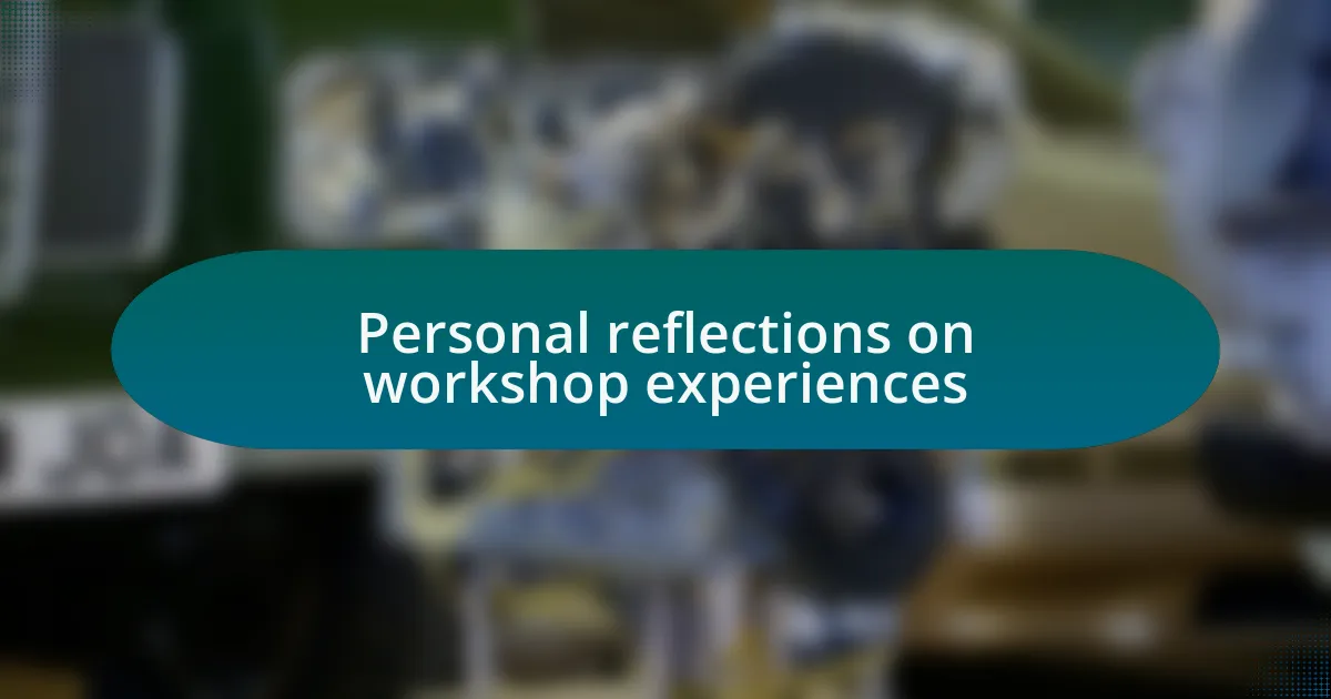 Personal reflections on workshop experiences