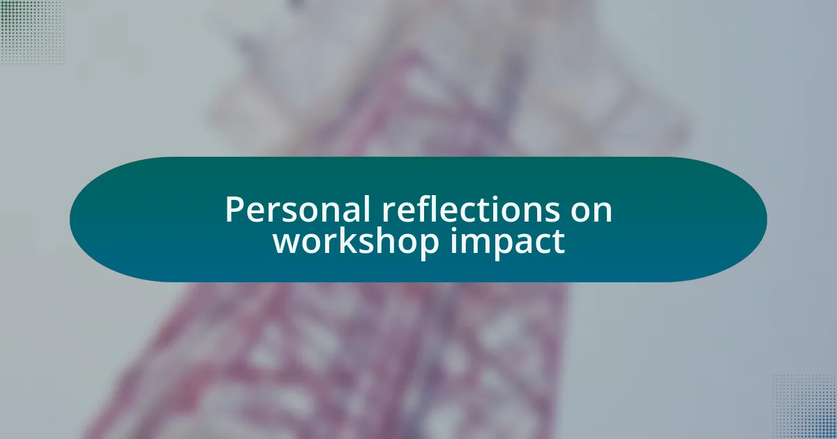 Personal reflections on workshop impact