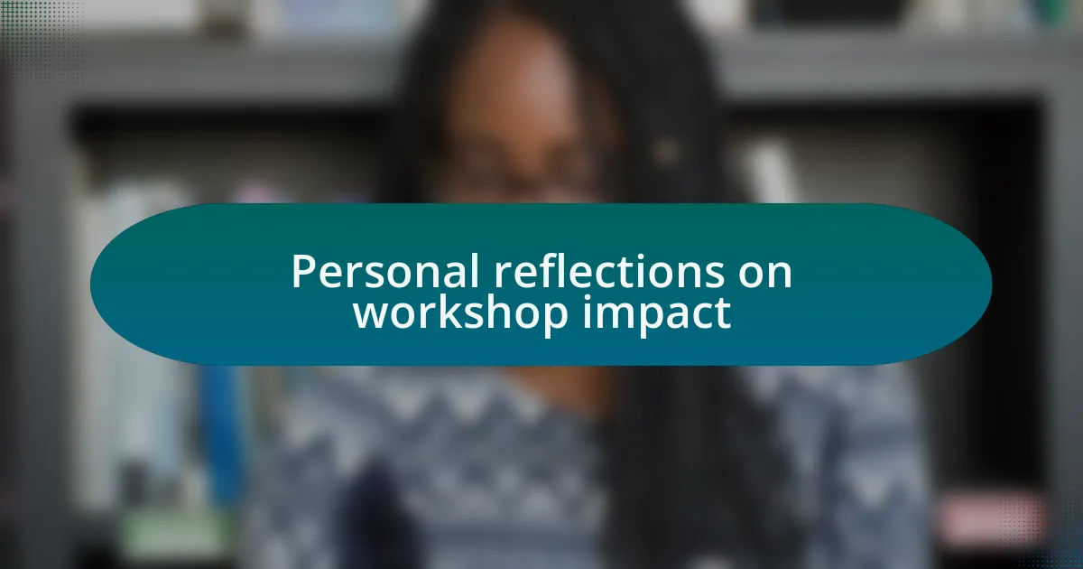 Personal reflections on workshop impact