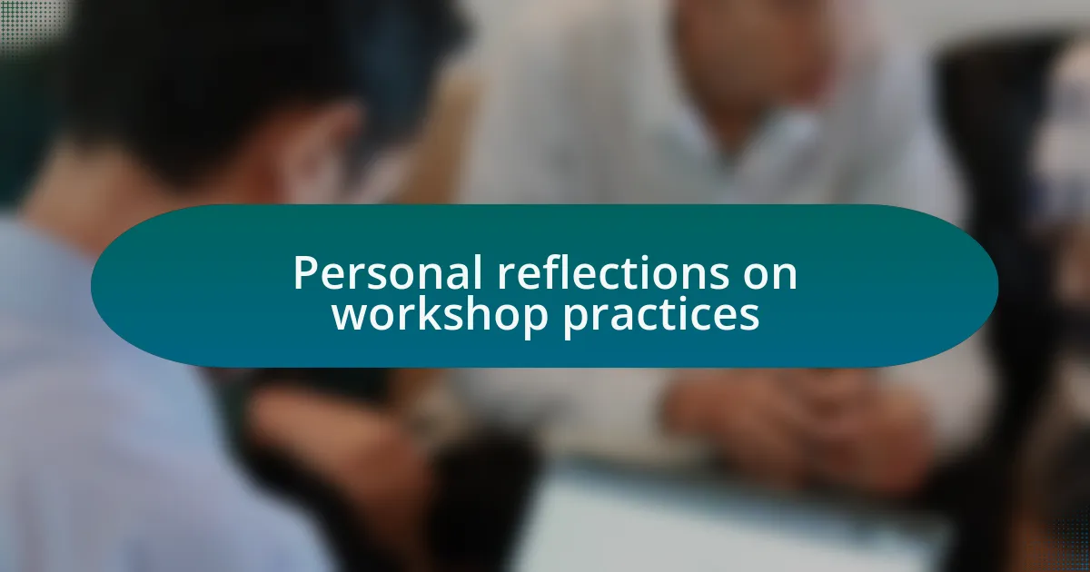 Personal reflections on workshop practices