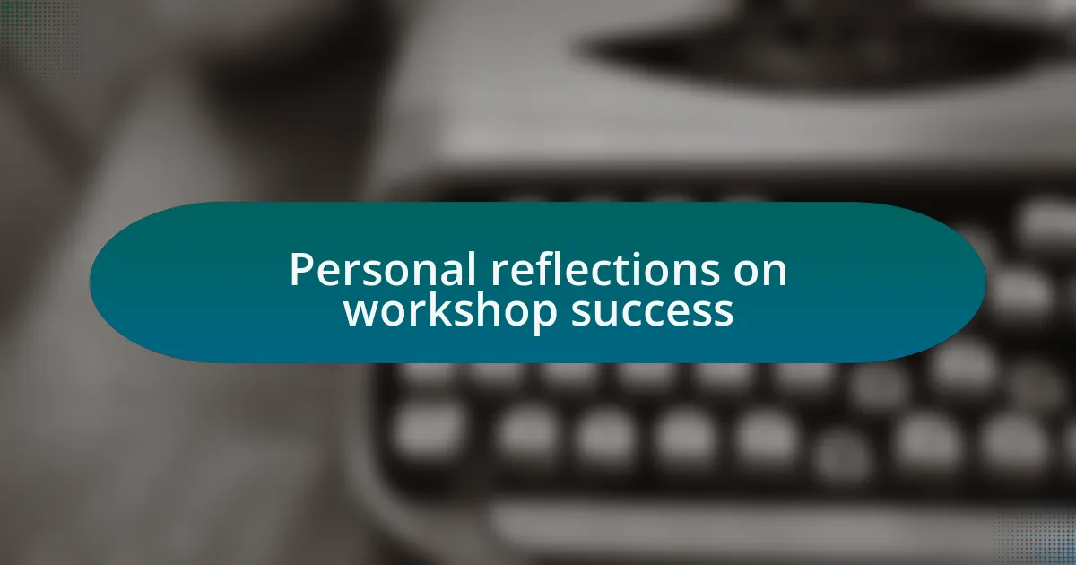 Personal reflections on workshop success