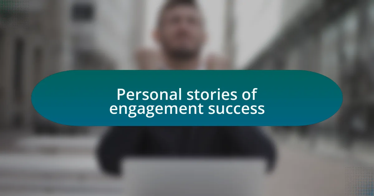 Personal stories of engagement success
