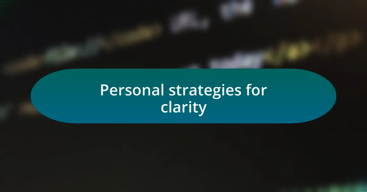 Personal strategies for clarity