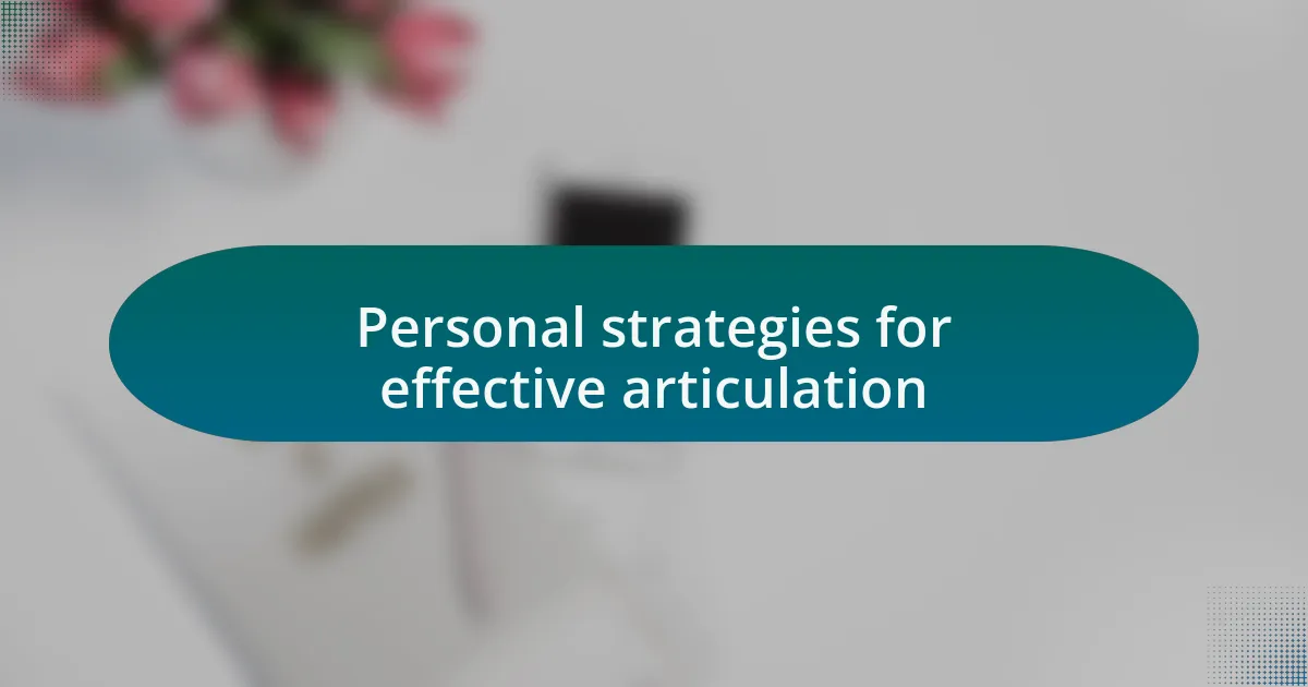 Personal strategies for effective articulation