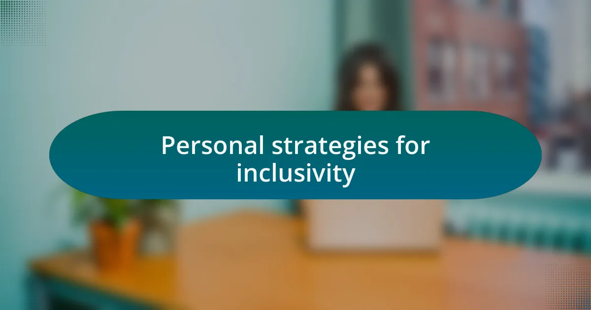 Personal strategies for inclusivity