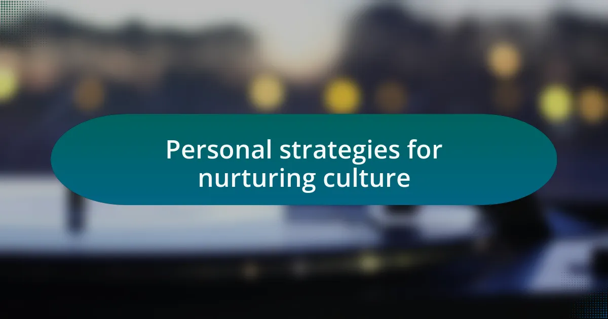 Personal strategies for nurturing culture