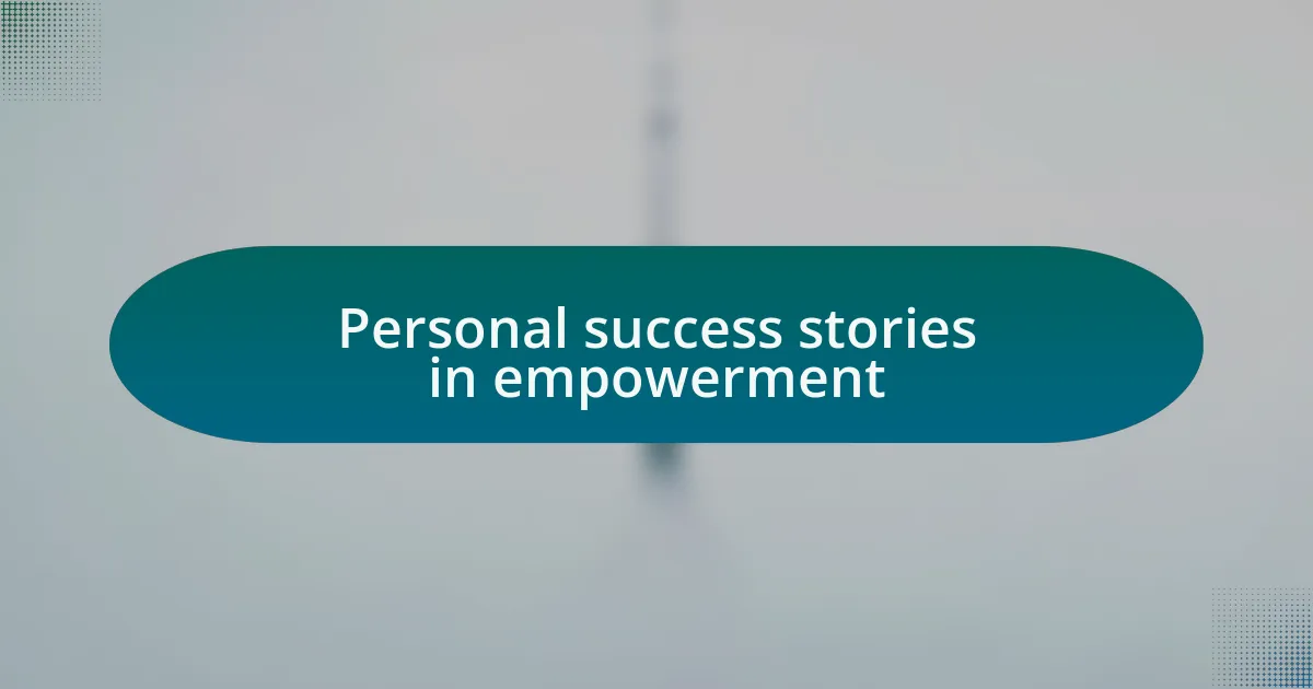 Personal success stories in empowerment