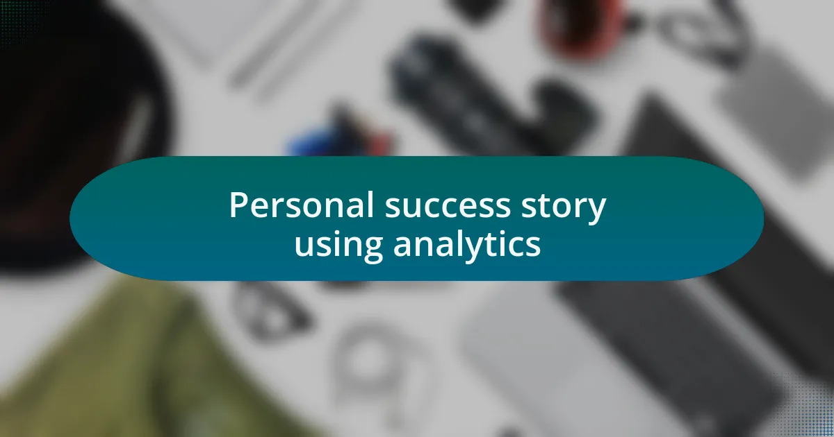 Personal success story using analytics